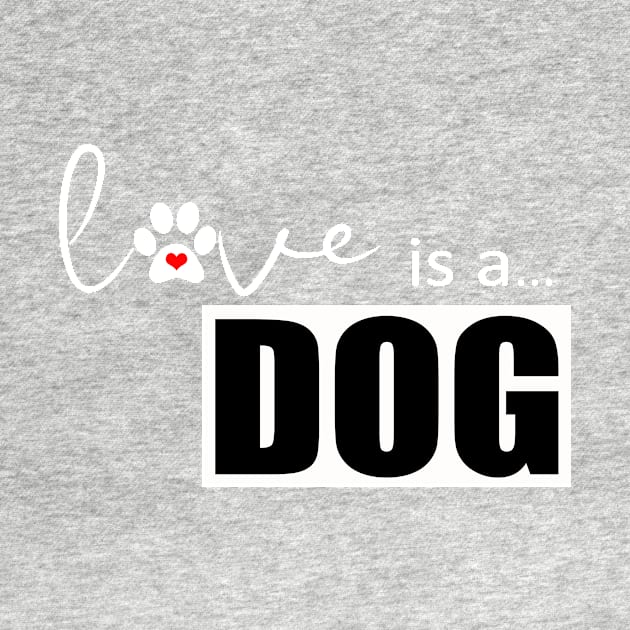 Dog Paw Print Design - Love is a Dog by 3QuartersToday